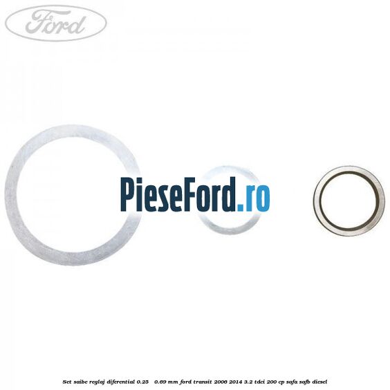 Set saibe reglaj diferential 0.25 - 0.69 mm Ford Transit 2006-2014 3.2 TDCi 200 cp SAFA, SAFB diesel