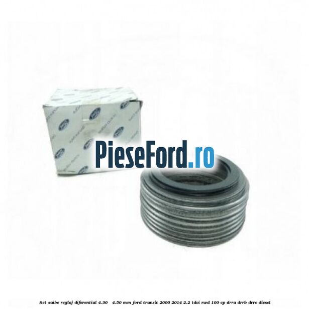 Set saibe reglaj diferential 4.30 - 4.50 mm Ford Transit 2006-2014 2.2 TDCi RWD 100 cp DRRA, DRRB, DRRC diesel