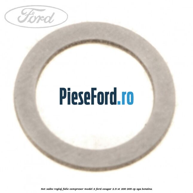 Set saibe reglaj fulie compresor model 2 Ford Cougar 2.5 ST 200 205 cp Set saibe reglaj fulie compresor model 2 Ford Cougar 2.5 ST 200 205 cp SGA benzina