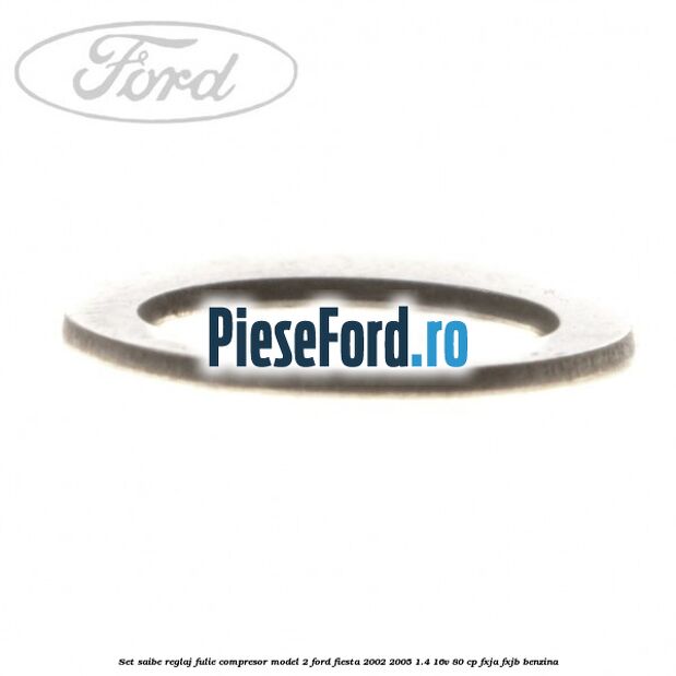 Set saibe reglaj fulie compresor model 2 Ford Fiesta 2002-2005 1.4 16V 80 cp FXJA, FXJB benzina