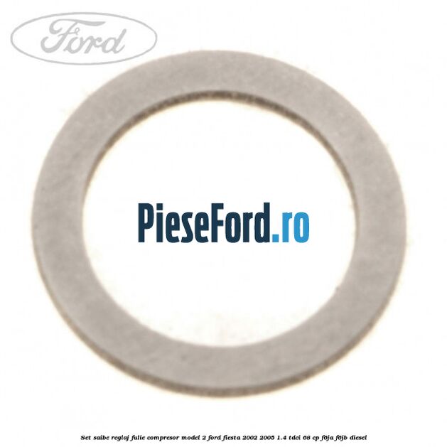 Set saibe reglaj fulie compresor model 2 Ford Fiesta 2002-2005 1.4 TDCi 68 cp Set saibe reglaj fulie compresor model 2 Ford Fiesta 2002-2005 1.4 TDCi 68 cp F6JA, F6JB diesel