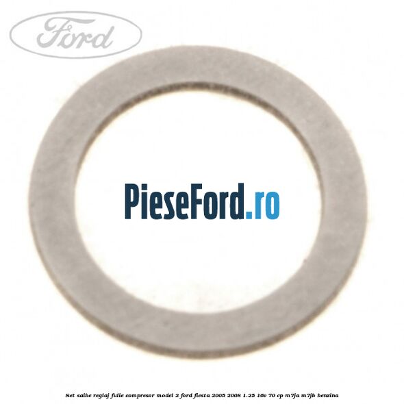 Set saibe reglaj fulie compresor model 2 Ford Fiesta 2005-2008 1.25 16V 70 cp Set saibe reglaj fulie compresor model 2 Ford Fiesta 2005-2008 1.25 16V 70 cp M7JA, M7JB benzina