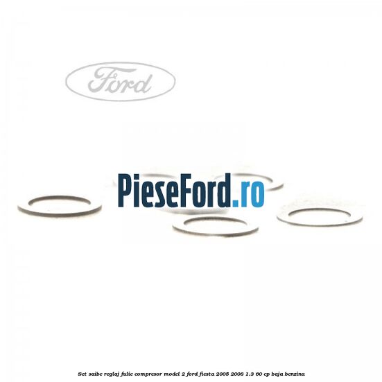 Set saibe reglaj fulie compresor model 2 Ford Fiesta 2005-2008 1.3 60 cp BAJA benzina