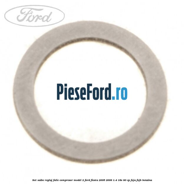 Set saibe reglaj fulie compresor model 2 Ford Fiesta 2005-2008 1.4 16V 80 cp Set saibe reglaj fulie compresor model 2 Ford Fiesta 2005-2008 1.4 16V 80 cp FXJA, FXJB benzina