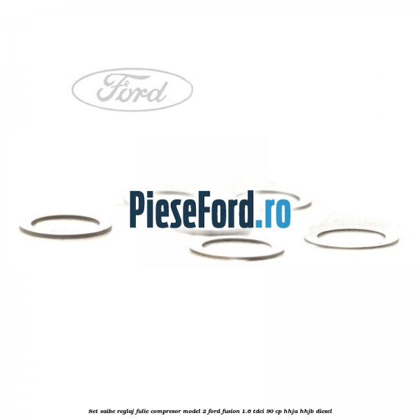 Set saibe reglaj fulie compresor model 2 Ford Fusion 1.6 TDCi 90 cp Set saibe reglaj fulie compresor model 2 Ford Fusion 1.6 TDCi 90 cp HHJA, HHJB diesel
