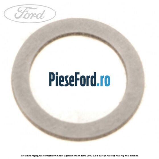 Set saibe reglaj fulie compresor model 2 Ford Mondeo 1996-2000 1.8 i 115 cp Set saibe reglaj fulie compresor model 2 Ford Mondeo 1996-2000 1.8 i 115 cp RKB, RKF, RKH, RKJ, RKK benzina
