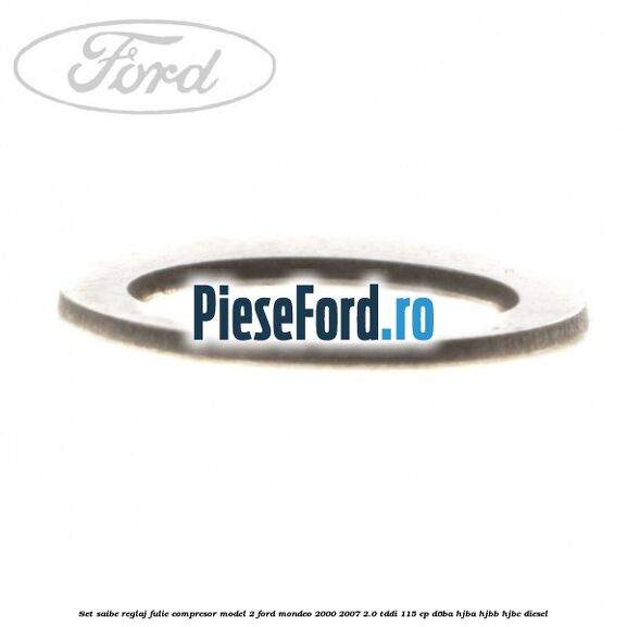 Set saibe reglaj fulie compresor model 2 Ford Mondeo 2000-2007 2.0 TDDI 115 cp Set saibe reglaj fulie compresor model 2 Ford Mondeo 2000-2007 2.0 TDDI 115 cp D6BA, HJBA, HJBB, HJBC diesel