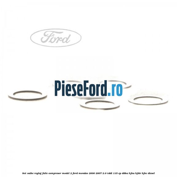 Set saibe reglaj fulie compresor model 2 Ford Mondeo 2000-2007 2.0 TDDI 115 cp Set saibe reglaj fulie compresor model 2 Ford Mondeo 2000-2007 2.0 TDDI 115 cp D6BA, HJBA, HJBB, HJBC diesel