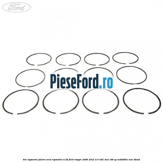 Set segmenti piston cota reparatie 0.25 Ford Ranger 2006-2012 3.0 TDCi 4x4 156 cp MD30DITC, WEC diesel