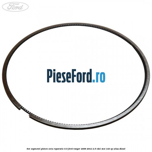 Set segmenti piston cota reparatie 0.5 Ford Ranger 2006-2012 2.5 TDCi 4x4 143 cp WLAA diesel