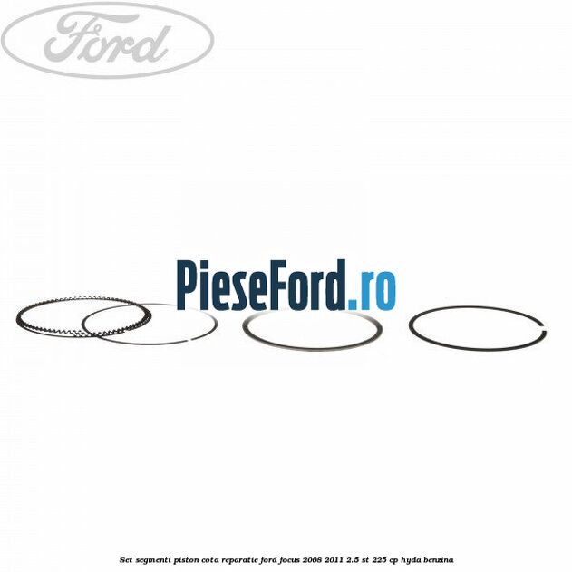 Set segmenti piston cota reparatie Ford Focus 2008-2011 2.5 ST 225 cp HYDA benzina