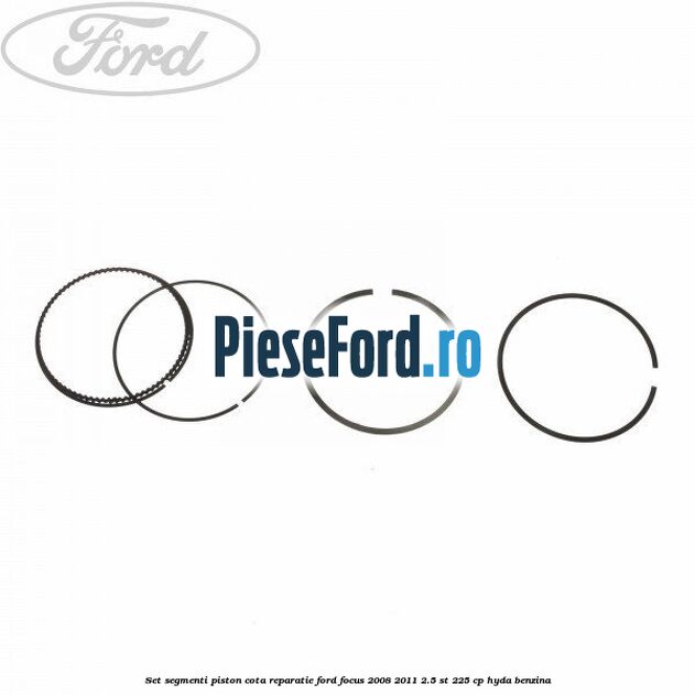 Set segmenti piston cota reparatie Ford Focus 2008-2011 2.5 ST 225 cp HYDA benzina