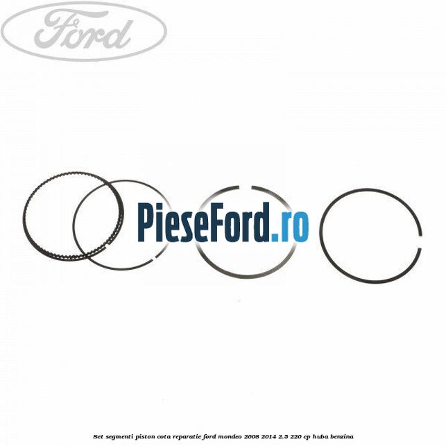 Set segmenti piston cota reparatie Ford Mondeo 2008-2014 2.5 220 cp HUBA benzina