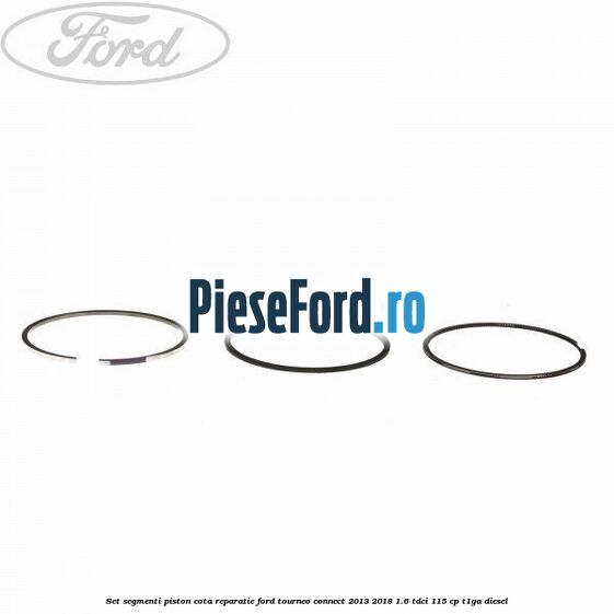 Set segmenti piston cota reparatie Ford Tourneo Connect 2013-2018 1.6 TDCi 115 cp