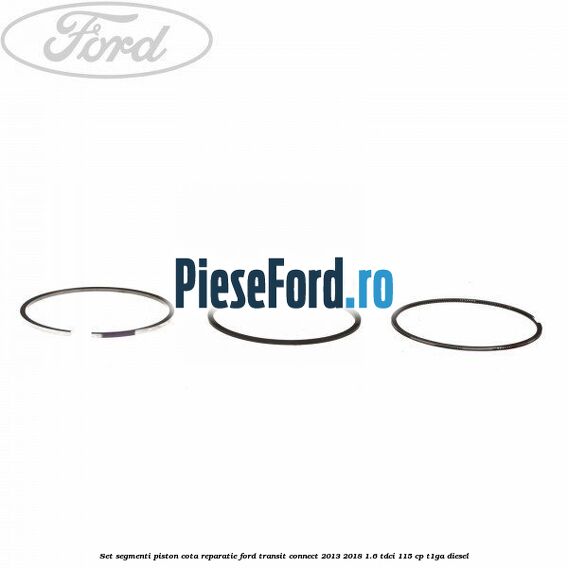 Set segmenti piston cota reparatie Ford Transit Connect 2013-2018 1.6 TDCi 115 cp