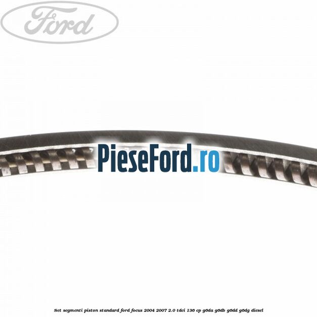 Set segmenti piston standard Ford Focus 2004-2007 2.0 TDCi 136 cp G6DA, G6DB, G6DD, G6DG diesel