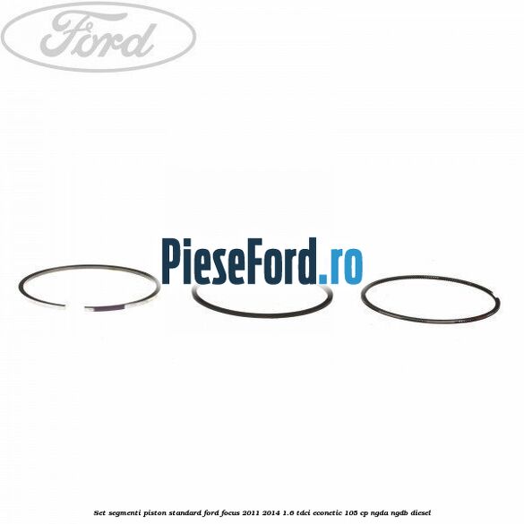 Set segmenti piston standard Ford Focus 2011-2014 1.6 TDCi ECOnetic 105 cp