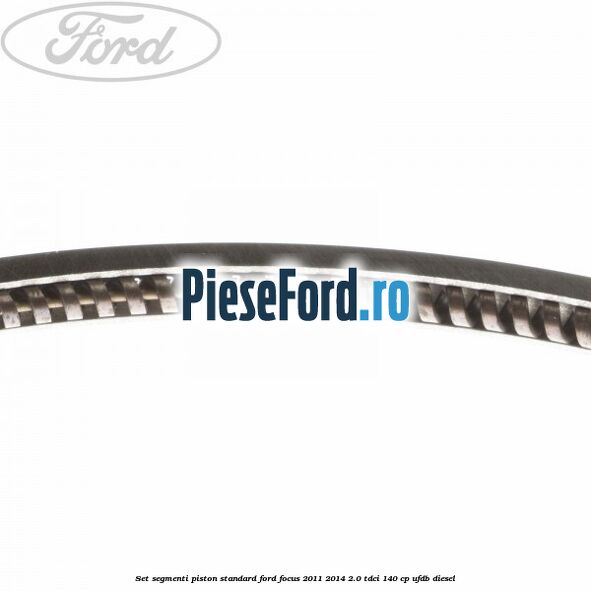 Set segmenti piston standard Ford Focus 2011-2014 2.0 TDCi 140 cp Set segmenti piston standard Ford Focus 2011-2014 2.0 TDCi 140 cp UFDB diesel