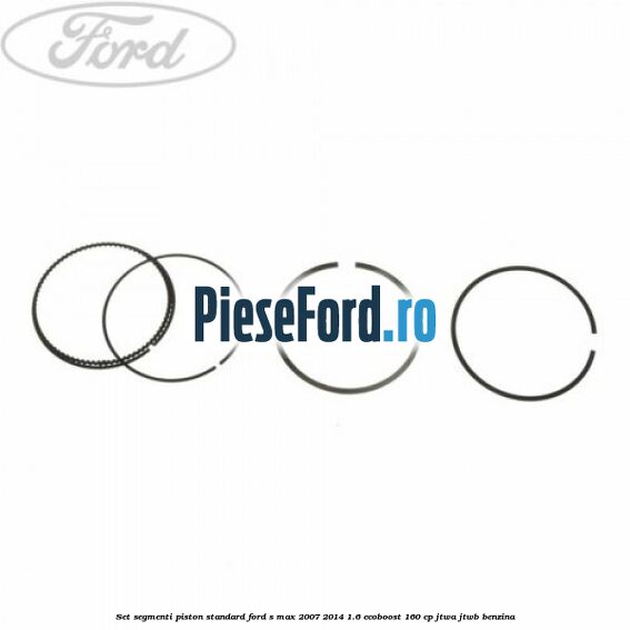 Set segmenti piston standard Ford S-Max 2007-2014 1.6 EcoBoost 160 cp JTWA, JTWB benzina