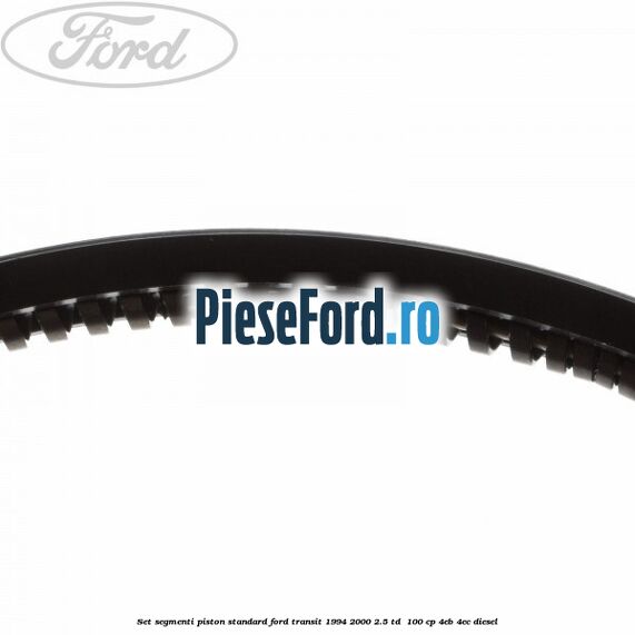 Set segmenti piston standard Ford Transit 1994-2000 2.5 TD 100 cp Set segmenti piston standard Ford Transit 1994-2000 2.5 TD 100 cp 4EB, 4EC diesel