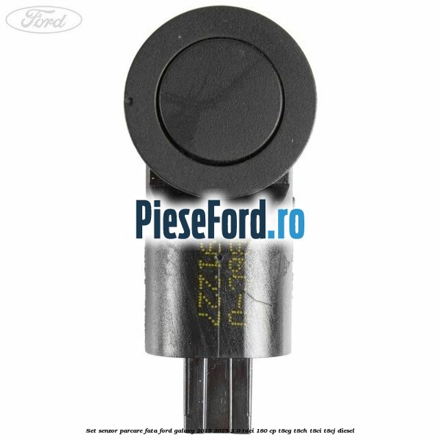 Set senzor parcare fata Ford Galaxy 2015-2023 2.0 TDCi 180 cp T8CG, T8CH, T8CI, T8CJ diesel