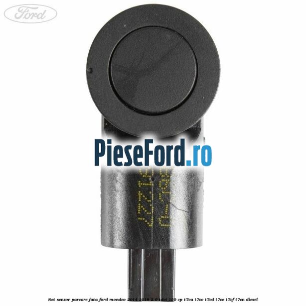 Set senzor parcare fata Ford Mondeo 2014-2018 2.0 TDCi 150 cp Set senzor parcare fata Ford Mondeo 2014-2018 2.0 TDCi 150 cp T7CA, T7CC, T7CD, T7CE, T7CF, T7CN diesel