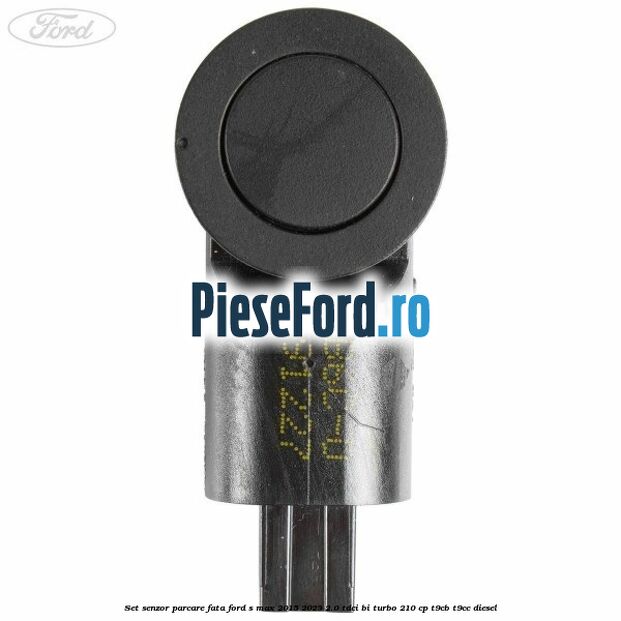 Set senzor parcare fata Ford S-Max 2015-2023 2.0 TDCi BI-Turbo 210 cp T9CB, T9CC diesel