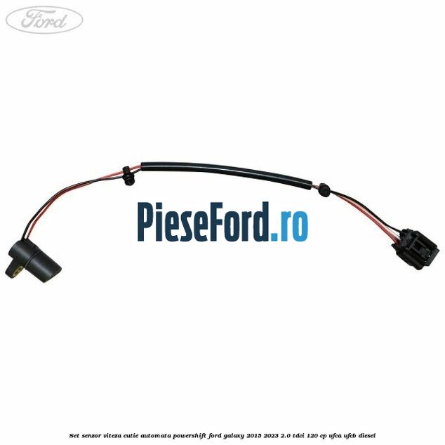 Set senzor viteza cutie automata PowerShift Ford Galaxy 2015-2023 2.0 TDCi 120 cp Set senzor viteza cutie automata PowerShift Ford Galaxy 2015-2023 2.0 TDCi 120 cp UFCA, UFCB diesel