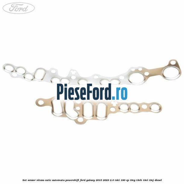 Set senzor viteza cutie automata PowerShift Ford Galaxy 2015-2023 2.0 TDCi 180 cp Set senzor viteza cutie automata PowerShift Ford Galaxy 2015-2023 2.0 TDCi 180 cp T8CG, T8CH, T8CI, T8CJ diesel