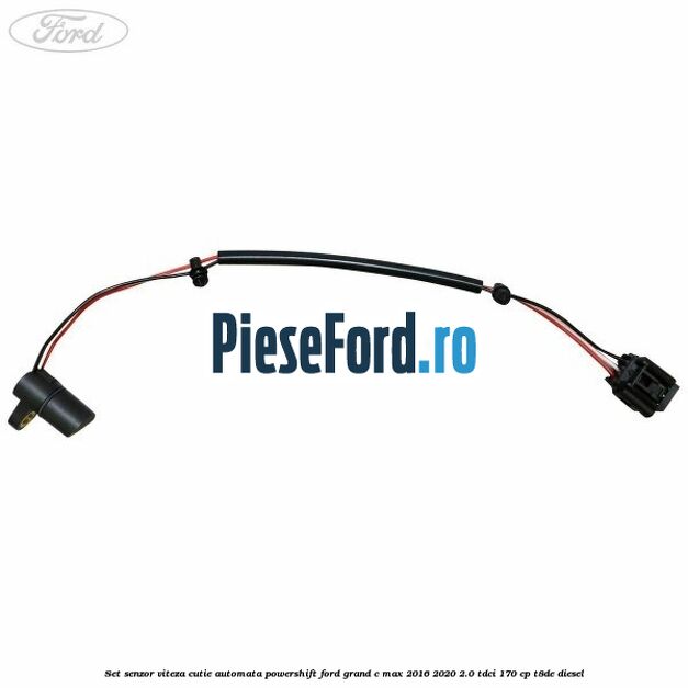 Set senzor viteza cutie automata PowerShift Ford Grand C-Max 2016-2020 2.0 TDCi 170 cp T8DE diesel