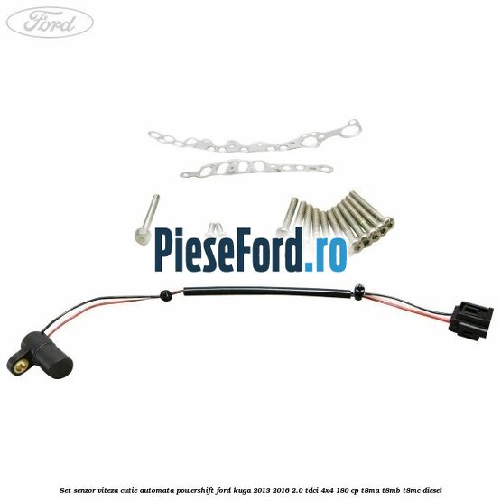 Set senzor viteza cutie automata PowerShift Ford Kuga 2013-2016 2.0 TDCi 4x4 180 cp T8MA, T8MB, T8MC diesel