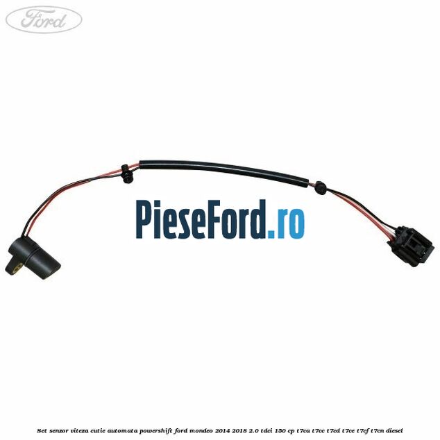 Set senzor viteza cutie automata PowerShift Ford Mondeo 2014-2018 2.0 TDCi 150 cp Set senzor viteza cutie automata PowerShift Ford Mondeo 2014-2018 2.0 TDCi 150 cp T7CA, T7CC, T7CD, T7CE, T7CF, T7CN diesel