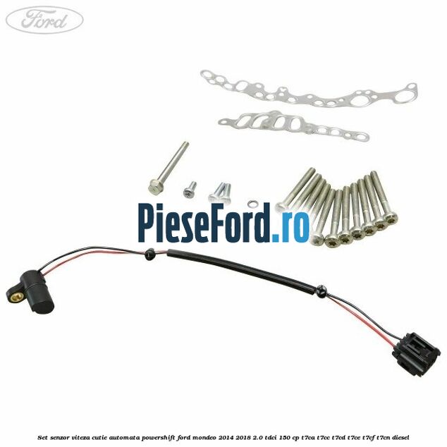 Set senzor viteza cutie automata PowerShift Ford Mondeo 2014-2018 2.0 TDCi 150 cp Set senzor viteza cutie automata PowerShift Ford Mondeo 2014-2018 2.0 TDCi 150 cp T7CA, T7CC, T7CD, T7CE, T7CF, T7CN diesel