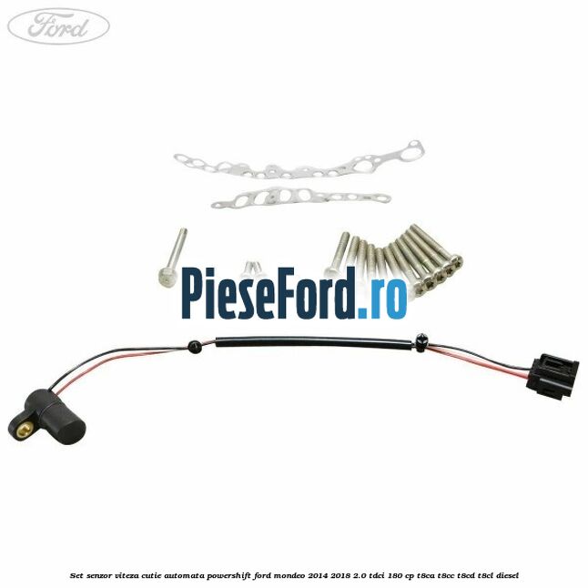 Set senzor viteza cutie automata PowerShift Ford Mondeo 2014-2018 2.0 TDCi 180 cp T8CA, T8CC, T8CD, T8CL diesel