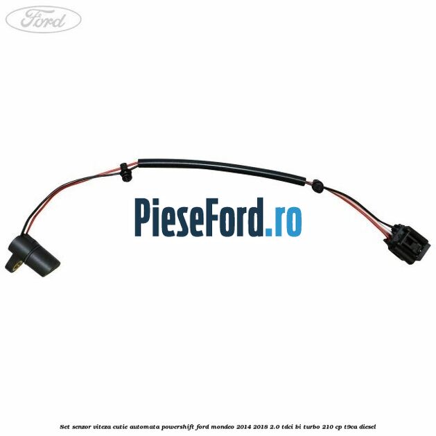 Set senzor viteza cutie automata PowerShift Ford Mondeo 2014-2018 2.0 TDCi Bi-Turbo 210 cp T9CA diesel