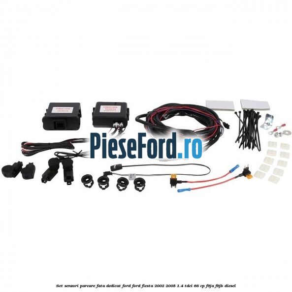 Set senzori parcare fata, dedicat Ford Ford Fiesta 2002-2005 1.4 TDCi 68 cp F6JA, F6JB diesel