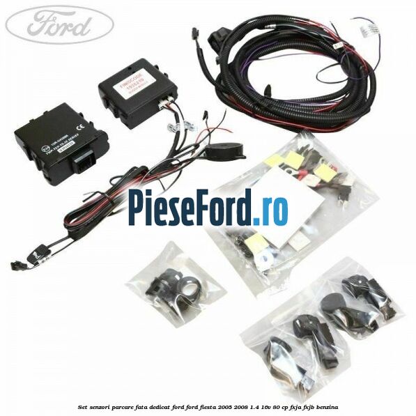 Set senzori parcare fata, dedicat Ford Ford Fiesta 2005-2008 1.4 16V 80 cp FXJA, FXJB benzina
