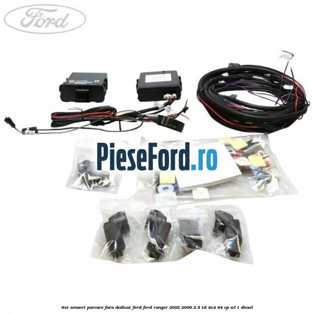 Set senzori parcare fata, dedicat Ford Ford Ranger 2002-2006 2.5 TD 4x4 84 cp WL-T diesel