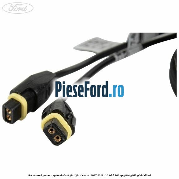 Set senzori parcare spate, dedicat Ford Ford C-Max 2007-2011 1.6 TDCi 109 cp G8DA, G8DB, G8DD diesel