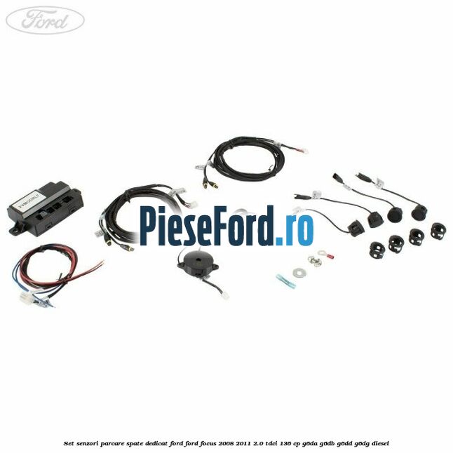 Set senzori parcare spate, dedicat Ford Ford Focus 2008-2011 2.0 TDCi 136 cp G6DA, G6DB, G6DD, G6DG diesel