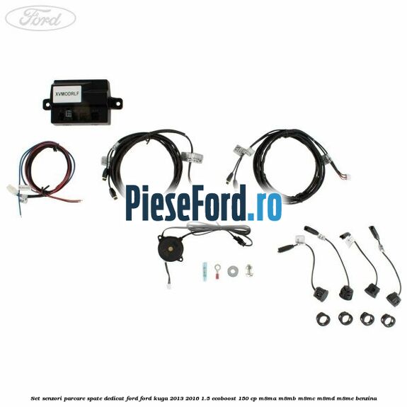 Set senzori parcare spate, dedicat Ford Ford Kuga 2013-2016 1.5 EcoBoost 150 cp M8MA, M8MB, M8MC, M8MD, M8ME benzina