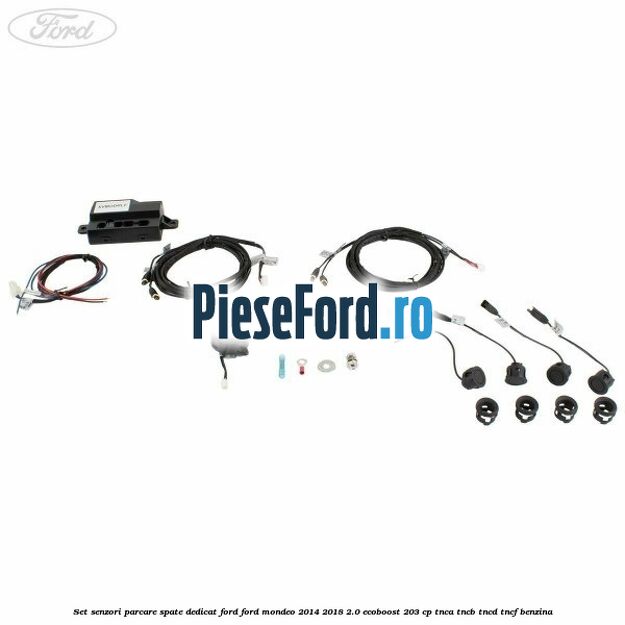 Set senzori parcare spate, dedicat Ford Ford Mondeo 2014-2018 2.0 EcoBoost 203 cp TNCA, TNCB, TNCD, TNCF benzina