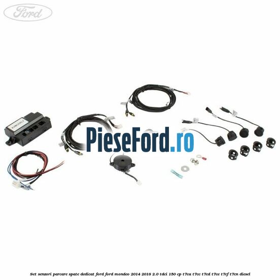 Set senzori parcare spate, dedicat Ford Ford Mondeo 2014-2018 2.0 TDCi 150 cp T7CA, T7CC, T7CD, T7CE, T7CF, T7CN diesel