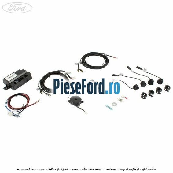 Set senzori parcare spate, dedicat Ford Ford Tourneo Courier 2014-2018 1.0 EcoBoost 100 cp SFCA, SFCB, SFCC, SFCD benzina