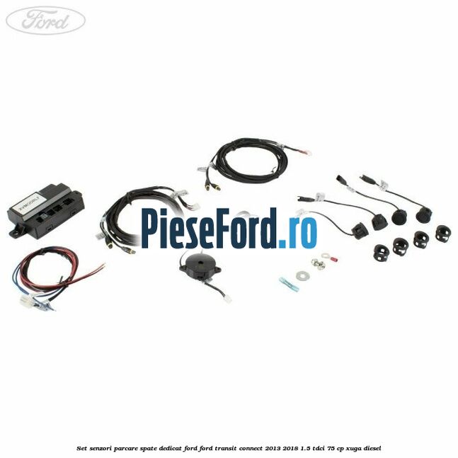 Set senzori parcare spate, dedicat Ford Ford Transit Connect 2013-2018 1.5 TDCi 75 cp XUGA diesel