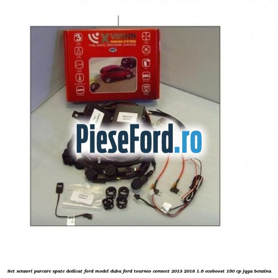 Set senzori parcare spate, dedicat Ford model duba Ford Tourneo Connect 2013-2018 1.6 EcoBoost 150 cp JQGA benzina