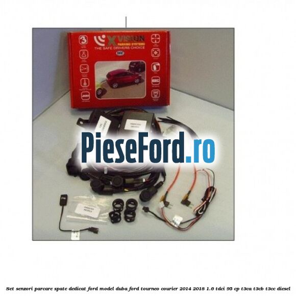 Set senzori parcare spate, dedicat Ford model duba Ford Tourneo Courier 2014-2018 1.6 TDCi 95 cp T3CA, T3CB, T3CC diesel