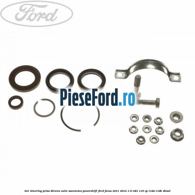 Set simering priza directa cutie automata PowerShift Ford Focus 2011-2014 1.6 TDCi 115 cp T1DA, T1DB diesel