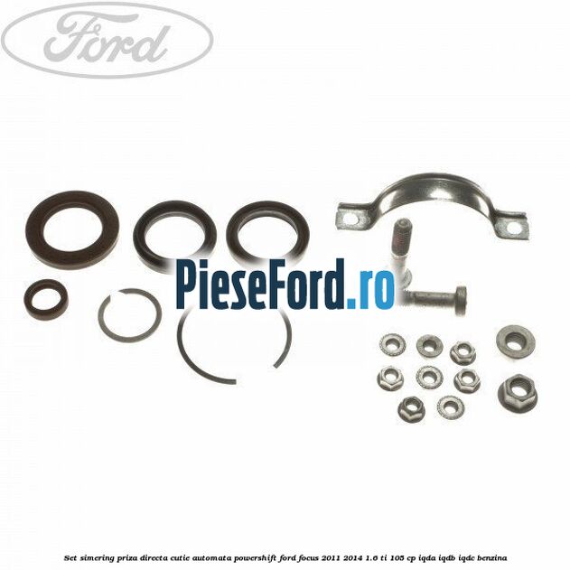 Set simering priza directa cutie automata PowerShift Ford Focus 2011-2014 1.6 Ti 105 cp IQDA, IQDB, IQDC benzina