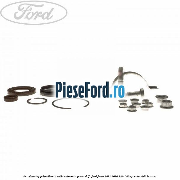 Set simering priza directa cutie automata PowerShift Ford Focus 2011-2014 1.6 Ti 85 cp XTDA, XTDB benzina